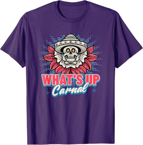Funny Mexican Skull Chicano T-Shirt for Men & Women – What's Up Carnal Design