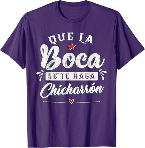 Que La Boca Se Te Haga Chicharrón Funny Mexican Latina Men T-Shirt - Hilarious Tees for Proud Latinas