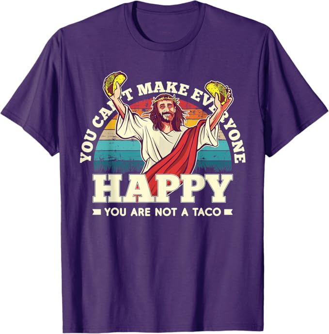 Funny Mexican Men T-Shirt: 'You Can't Make Everyone Happy, You're Not a Taco