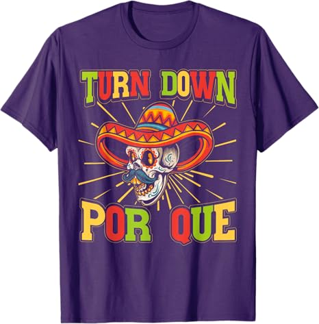 Cinco de Mayo Party Men T-Shirt - Mexican Turn Down Por Que Design