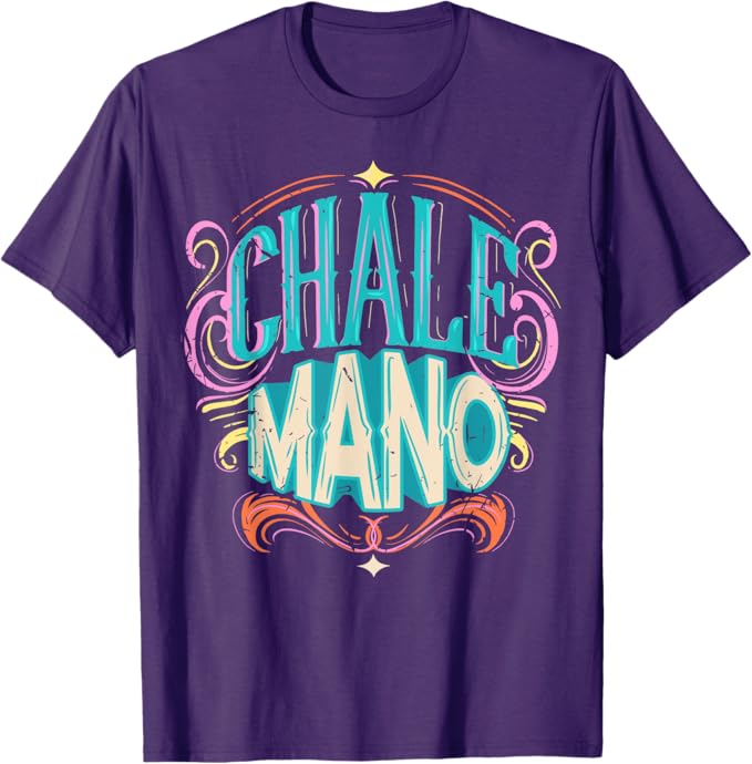 Chale Mano Latino Mexicano Chicano Slang Hombre Mujer Men T-Shirt