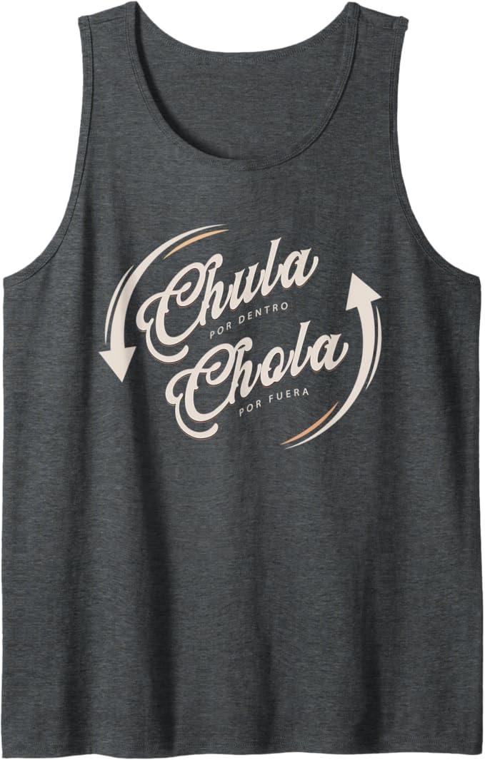 Funny Mexican Men Tank Top: Chula Por Dentro, Chola Por Fuera