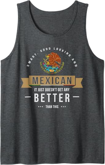 Funny Chicano Quote Tank Top for Men & Women - Smart, Stylish Mexican Apparel