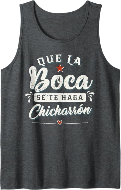 Que La Boca Se Te Haga Chicharrón Funny Mexican Latina Men Tank Top – Humorous Fiesta Shirt