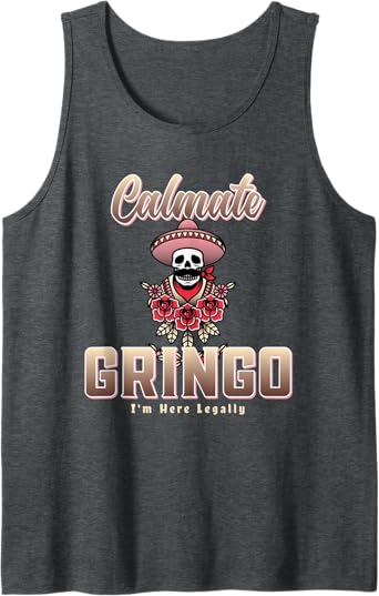 Calmate Gringo I'm Here Legally Funny Mexican Chicano Men Tank Top – Unique Apparel for Proud Chicanos