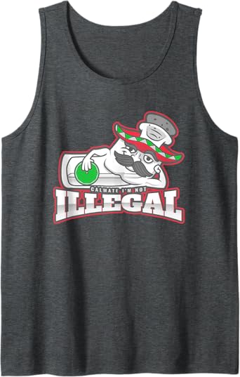 Calmate I'm Not Illegal – Funny Chicano Mexican Hombre Tank Top for Men