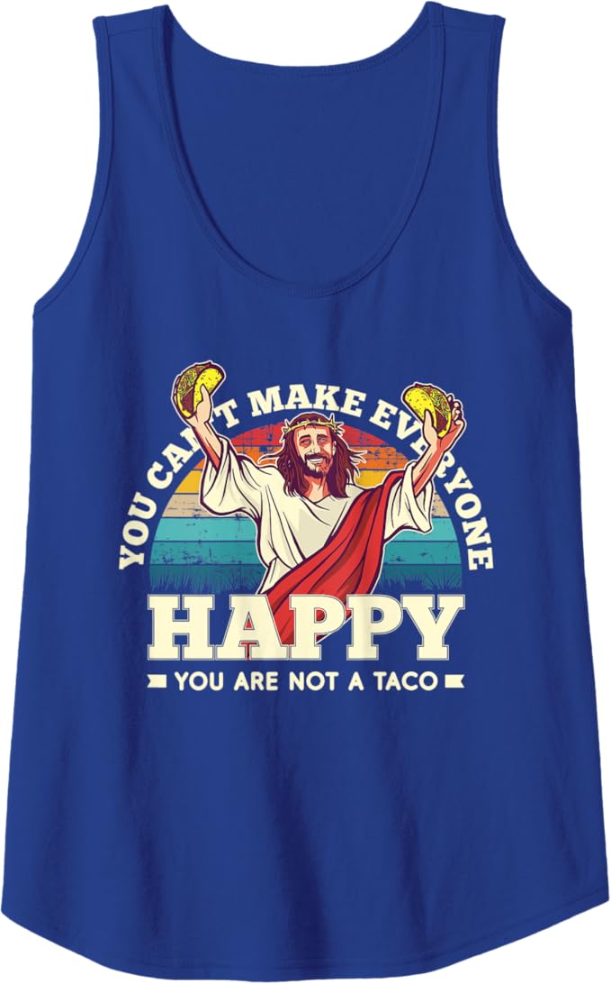 Funny Mexican Women Tank Top - You Can't Make Everyone Happy, You're Not a Taco