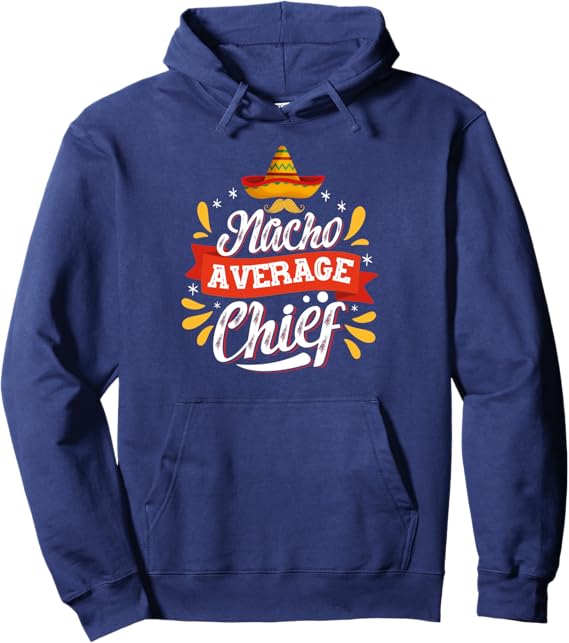 Cinco de Mayo Mexican Party Pullover Hoodie - Nacho Average Chief Design