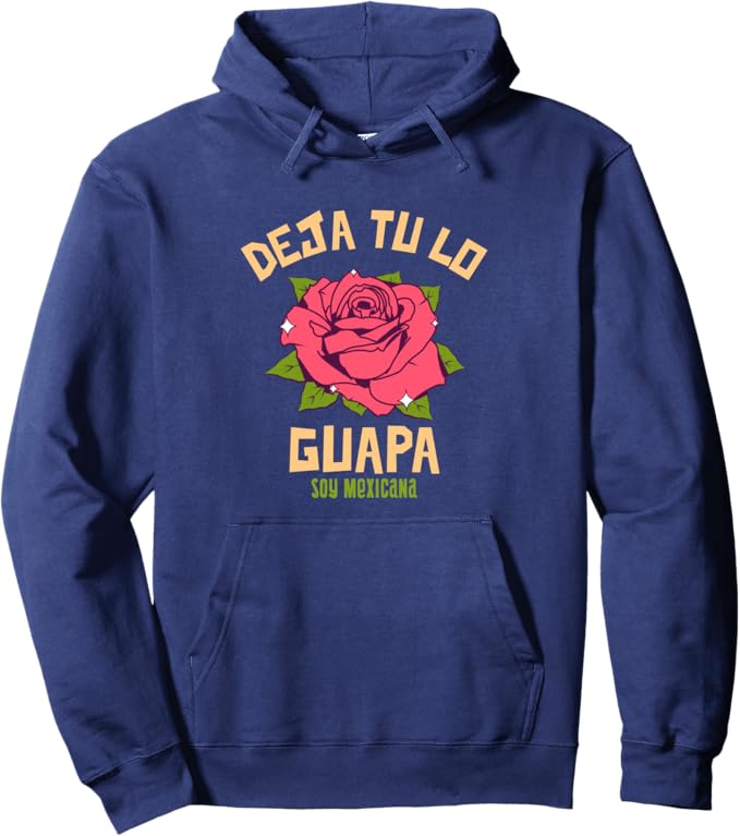 Deja Tu Lo Guapa Soy Mexicana Women Mujer Mexican Pullover Hoodie