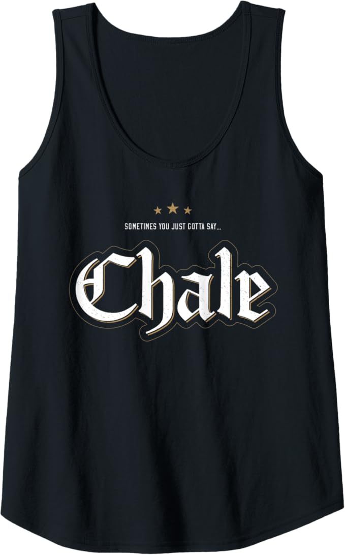 Chicano Slang Women Tank Top: "Sometimes You Just Gotta Say Chale" | Mexican Culture, Latinx Pride