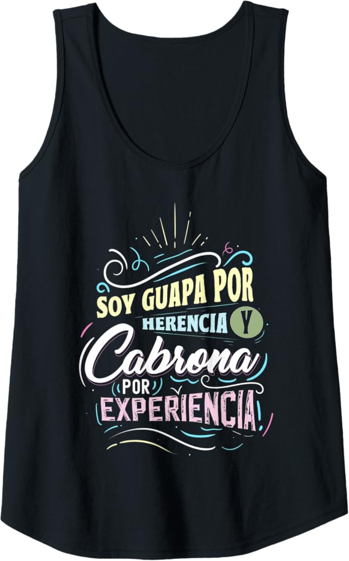 Mexicana Women Tank Top - Soy Guapa Por Herencia y Cabrona Por Experiencia