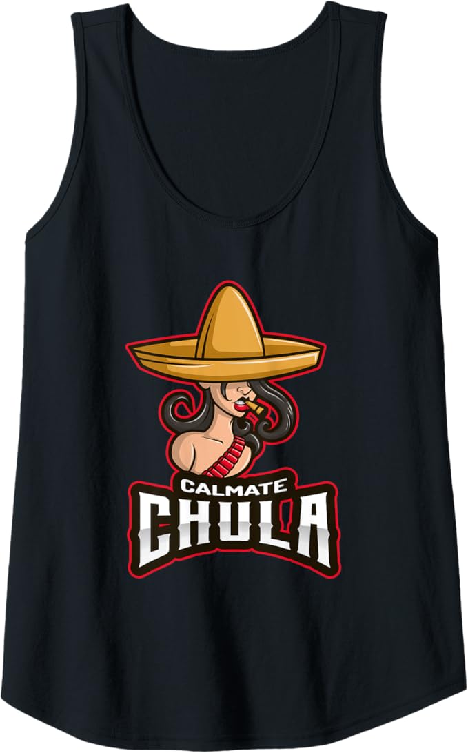 Calmate Chula Women Tank Top - Mexican Mujer Con Sombrero Funny Women’s Design