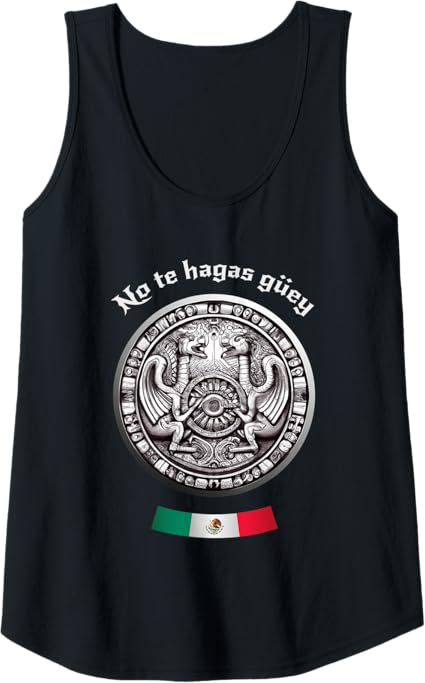 Aztec Culture Mexican Chicano Pride Women Tank Top - No Te Hagas Güey Shirt