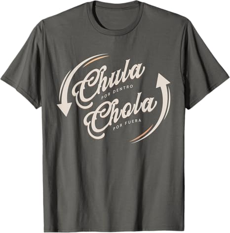 Chula Por Dentro Chola Por Fuera Mexican Men Funny T-Shirt