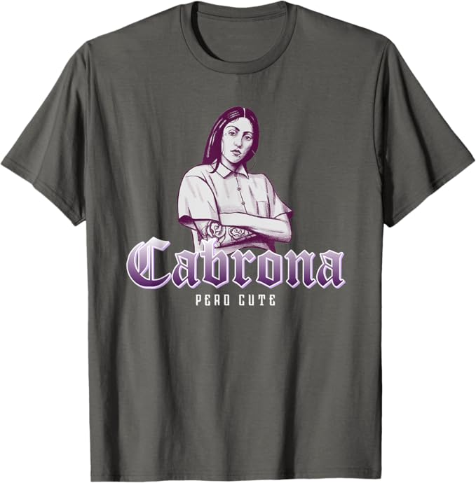 Cabrona Pero Cute Men T-Shirt – Stylish Mexicana Chicana Women’s Apparel
