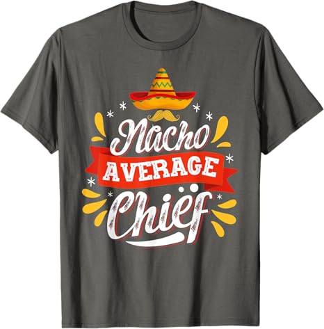 Cinco de Mayo Party Man T-Shirt - Mexican Nacho Average Chief Design