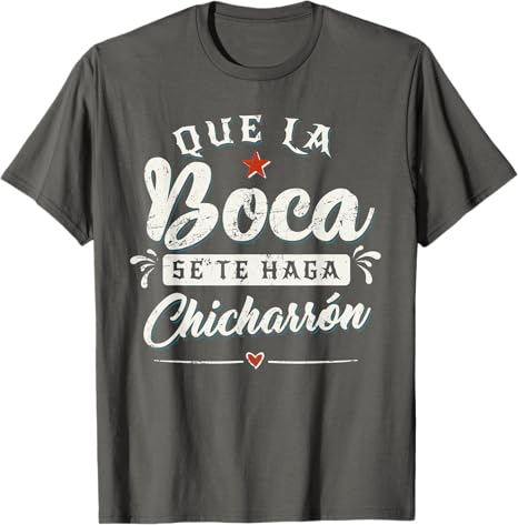 Que La Boca Se Te Haga Chicharrón Funny Mexican Latina Men T-Shirt - Hilarious Tees for Proud Latinas