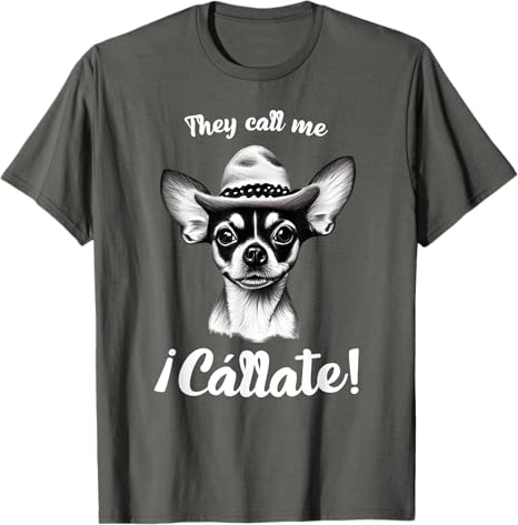 Call Me Cállate Funny Chihuahua T-Shirt for Mexican Latina Men – Humorous Graphic Tee