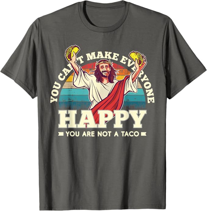 Funny Mexican Men T-Shirt: 'You Can't Make Everyone Happy, You're Not a Taco