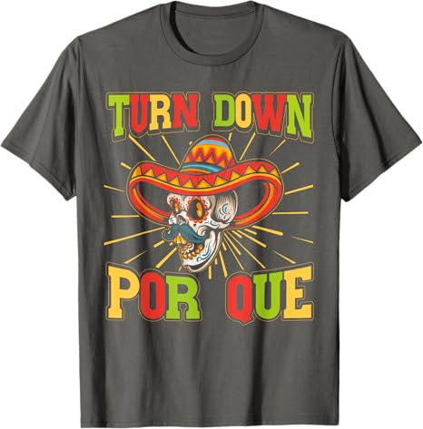 Cinco de Mayo Party Men T-Shirt - Mexican Turn Down Por Que Design