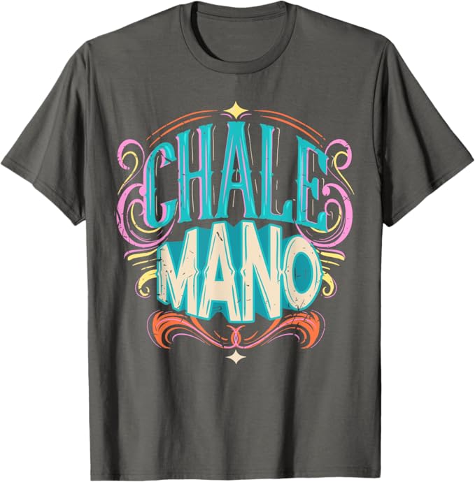 Chale Mano Latino Mexicano Chicano Slang Hombre Mujer Men T-Shirt
