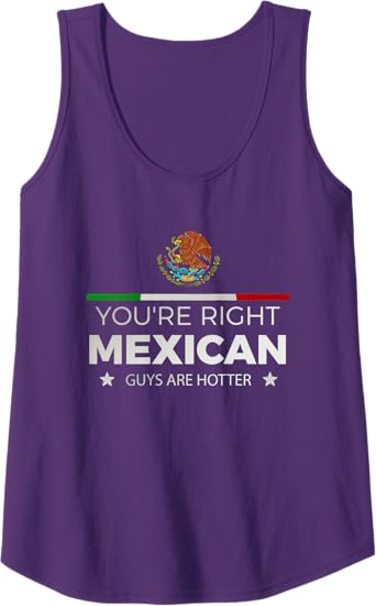 You're Right, Mexican Guys Are Hotter - Hombre Chicano Tank Top for Women