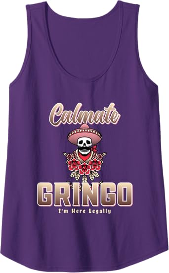 Calmate Gringo I'm Here Legally Funny Mexican Chicano Women Tank Top – Unique Apparel for Proud Chicanos