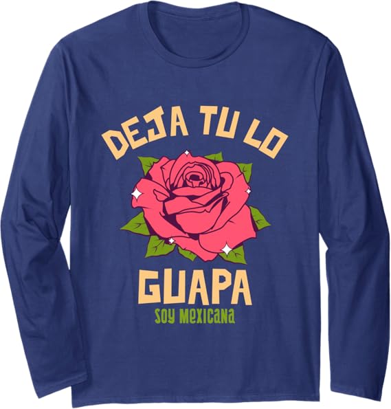 Deja Tu Lo Guapa Soy Mexicana Women's Mexican Long Sleeve T-Shirt