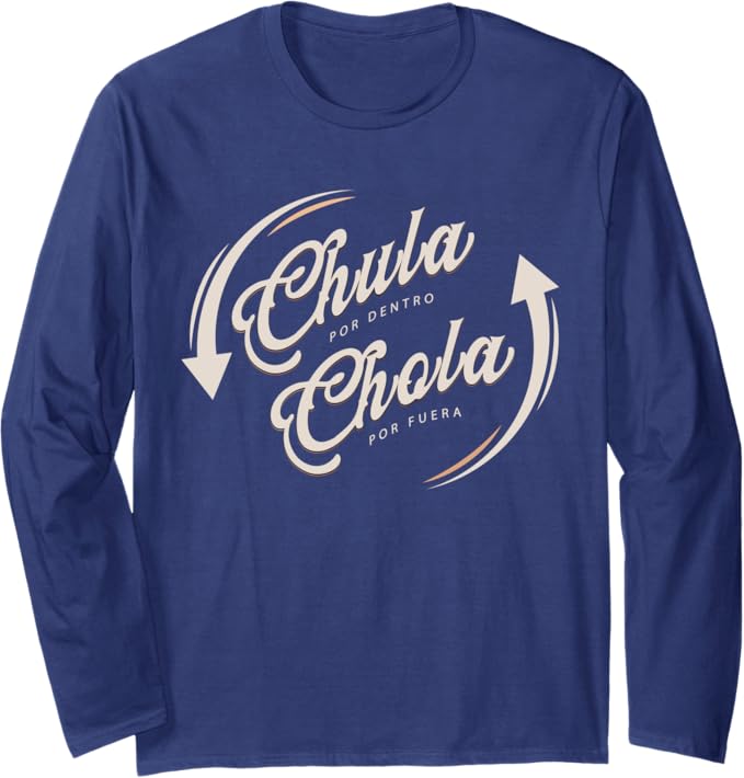 Chula Por Dentro Chola Por Fuera Mujer Mexicana Funny Long Sleeve T-Shirt – Unique Mexican Pride Apparel