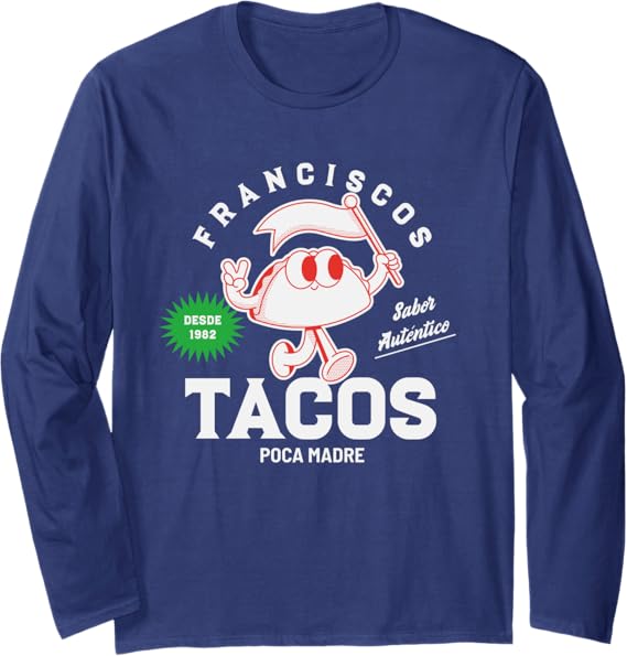 Francisco's Tacos Poca Madre Funny Taco Mexican Chicano Long Sleeve T-Shirt - Unique Graphic Tee for Taco Lover