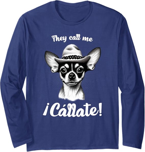 Funny Mexican Latina Chihuahua Mujer Long Sleeve T-Shirt - Call Me Callate Design