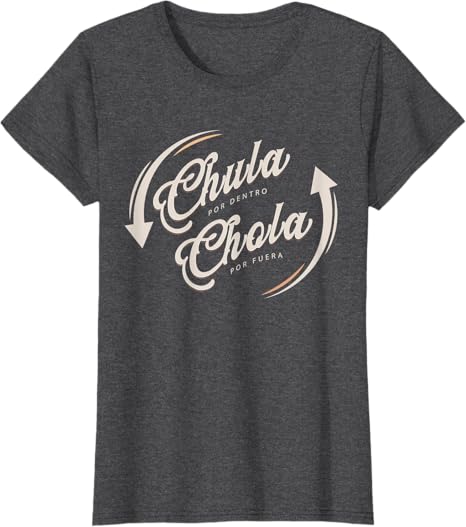 Chula Por Dentro Chola Por Fuera Mexican Women Funny T-Shirt