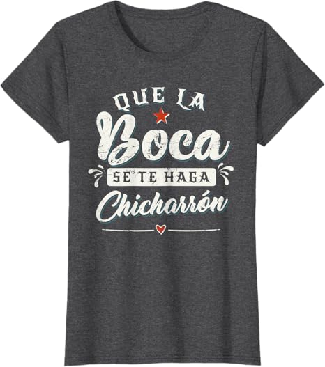 Que La Boca Se Te Haga Chicharrón Funny Mexican Latina Women T-Shirt - Hilarious Tees for Proud Latinas