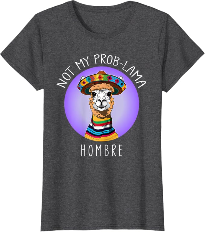 Funny Latina Mujer Women T-Shirt - Not My Prob Lama Hombre Design