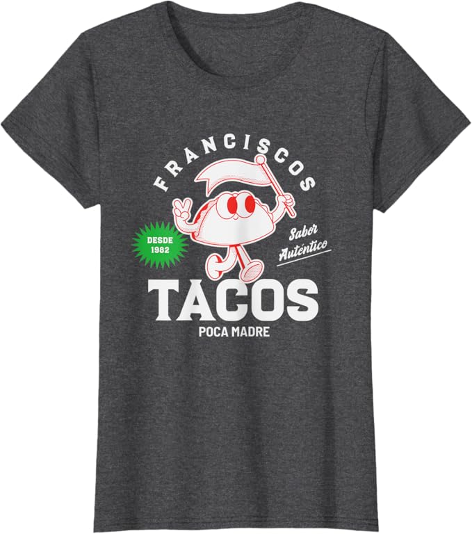 Francisco's Tacos Poca Madre Funny Taco Mexican Chicano Women T-Shirt - Unique Graphic Tee for Taco Lovers