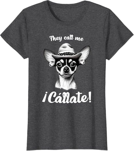 Call Me Cállate Funny Chihuahua T-Shirt for Mexican Latina Women – Humorous Graphic Tee