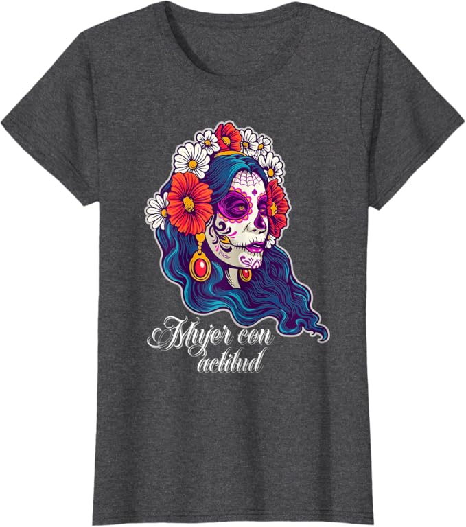 Mexican Sugar Skull Women T-Shirt for Women and Girls | Mujer Con Actitud Design