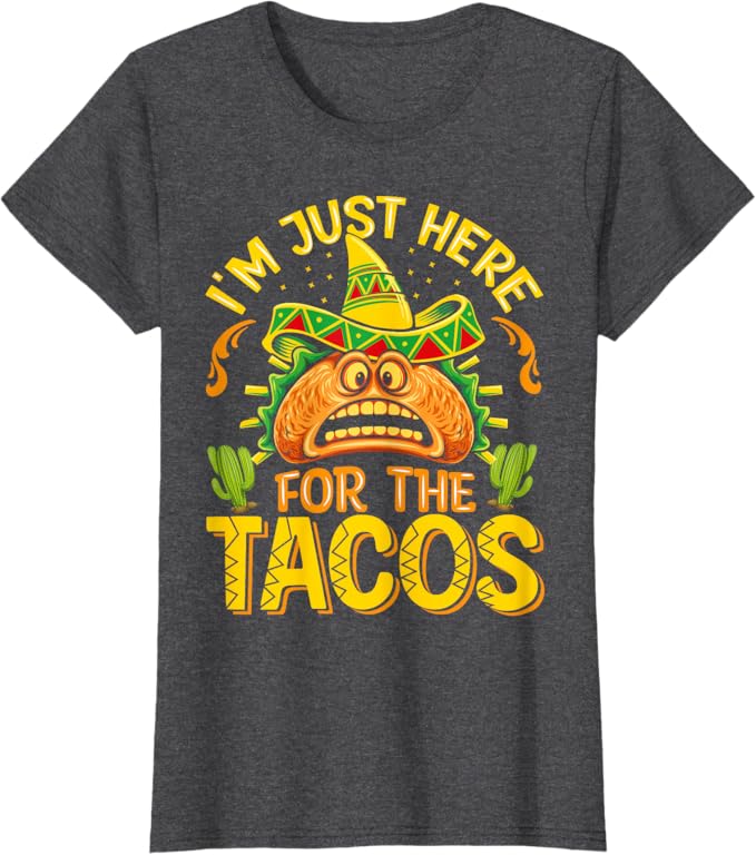 Cinco De Mayo Party Women T-Shirt - Just Here for Tacos - Mexican Themed Shirt