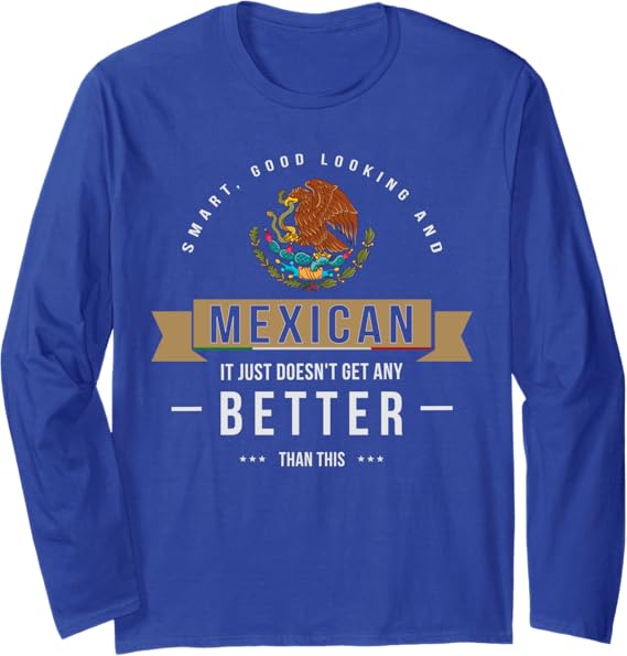 Smart & Funny Mexican Chicano Quote Long Sleeve T-Shirt for Men & Women