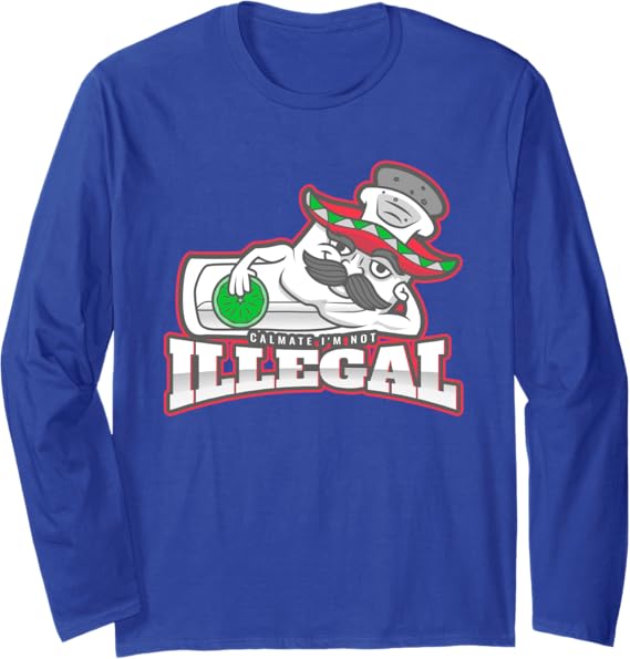 Calmate I'm Not Illegal Funny Chicano Mexican Hombre Long Sleeve T-Shirt – Unique Graphic Tee for Latino Pride
