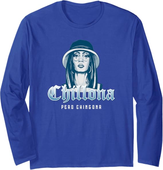 Chillona Pero Chingona Mexican Chicana Mujer Women's Long Sleeve T-Shirt - Bold, Stylish Latina Apparel