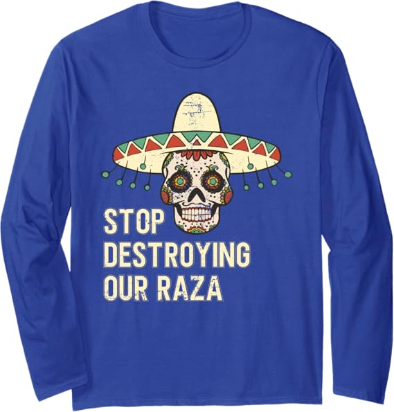Stop Destroying Our Raza Mexican Chicano Skull Hombre Long Sleeve T-Shirt – Bold Statement Apparel for Proud Culture