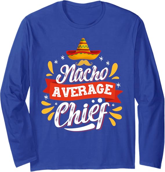 Cinco de Mayo Mexican Party Nacho Average Chief Long Sleeve T-Shirt
