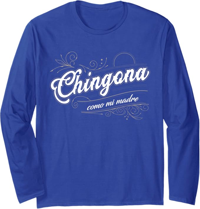 Chingona Como Mi Madre Mexican Latina Power Long Sleeve T-Shirt - Empowering Women's Apparel