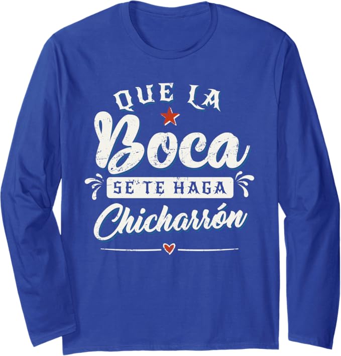 Que La Boca Se Te Haga Chicharrón Funny Mexican Latina Long Sleeve T-Shirt - Unique Gift for Her