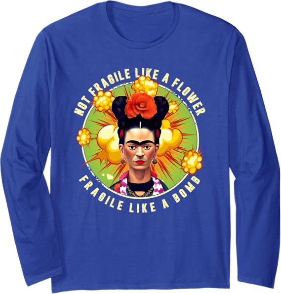Not Fragile Like A Flower, Fragile Like A Bomb Mexican Quote Long Sleeve T-Shirt