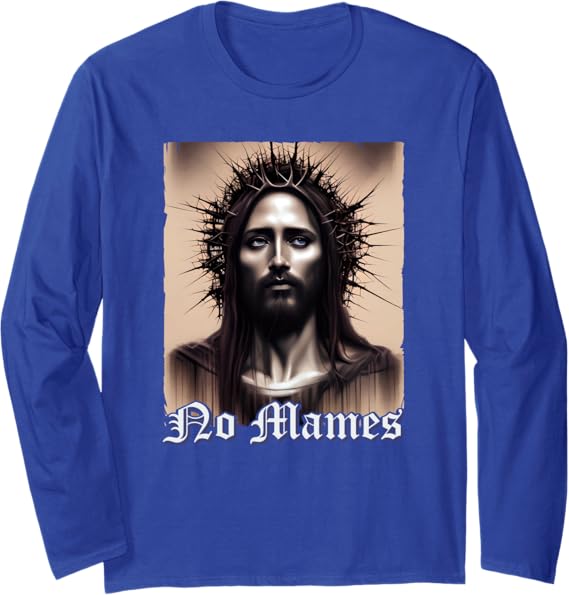 No Mames Jesus Mexican Chicano Pride Latino Long Sleeve T-Shirt – Stylish & Comfortable Apparel for Proud Latinos