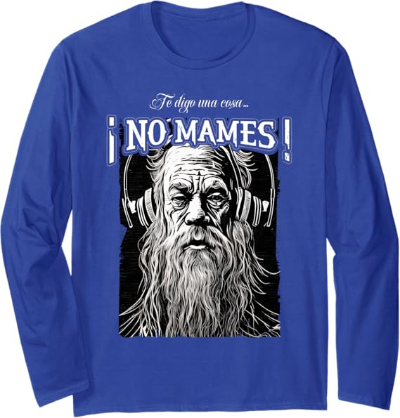 Te Digo Una Cosa ¡No Mames! Latino Mexicano Hombre Long Sleeve T-Shirt – Ropa de Estilo Mexicano para Hombre