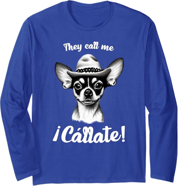 Funny Mexican Latina Chihuahua Mujer Long Sleeve T-Shirt - Call Me Callate Design