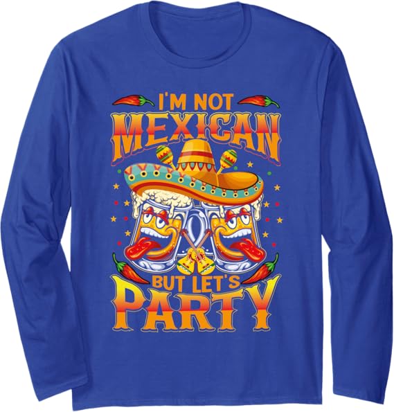 Mexico Cinco de Mayo Party I'm Not Mexican Long Sleeve T-Shirt - Funny Holiday Shirt